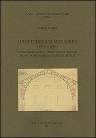 Luigi Federico Menabrea (1809-1896). Scienza, ingegneria e architettura militare dal Regno di Sardegna al Regno d'Italia - Librerie.coop