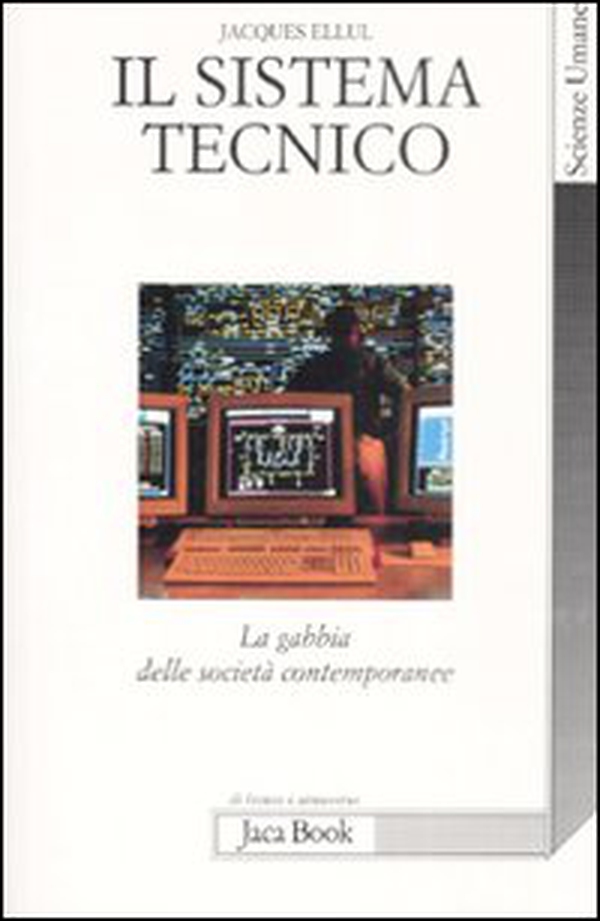Il sistema tecnico. La gabbia delle società contemporanee - Librerie.coop Il sistema tecnico. La gabbia delle società contemporanee - Librerie.coop