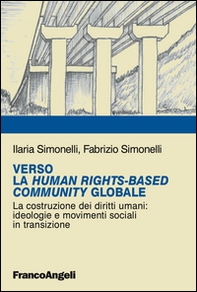 Verso la Human RightsBased Community Globale. La costruzione dei diritti umani: ideologie e movimenti sociali in transizione - Librerie.coop