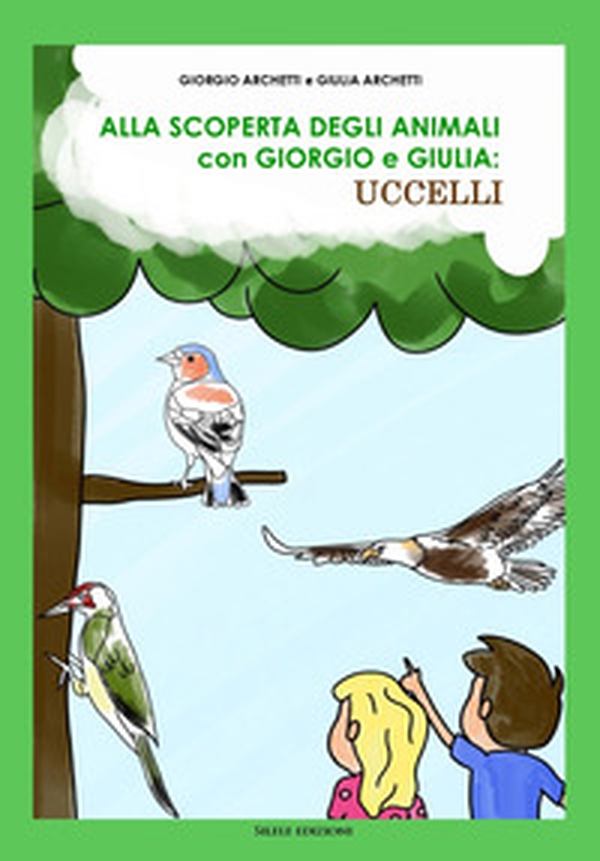Alla scoperta degli animali con Giorgio e Giulia: uccelli - Librerie.coop Alla scoperta degli animali con Giorgio e Giulia: uccelli - Librerie.coop