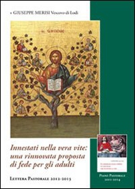 Innestati nella vera vite. Una rinnovata proposta di fede per gli adulti. Lettura pastorale 2012-2013 - Librerie.coop Innestati nella vera vite. Una rinnovata proposta di fede per gli adulti. Lettura pastorale 2012-2013 - Librerie.coop
