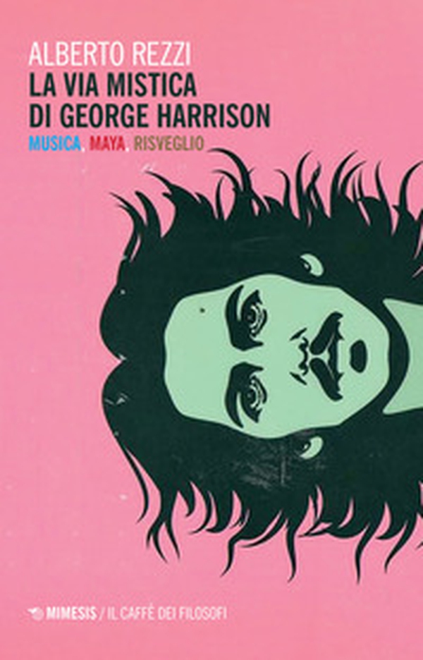 La via mistica di George Harrison. Musica, Maya, risveglio - Librerie.coop La via mistica di George Harrison. Musica, Maya, risveglio - Librerie.coop