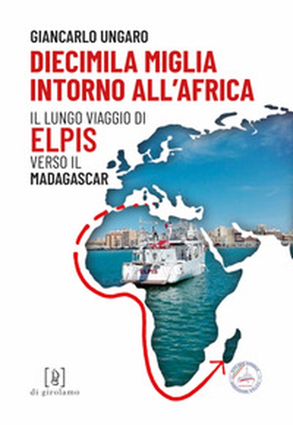 Diecimila miglia intorno all'Africa. Il lungo viaggio di Elpis verso il Madagascar - Librerie.coop Diecimila miglia intorno all'Africa. Il lungo viaggio di Elpis verso il Madagascar - Librerie.coop