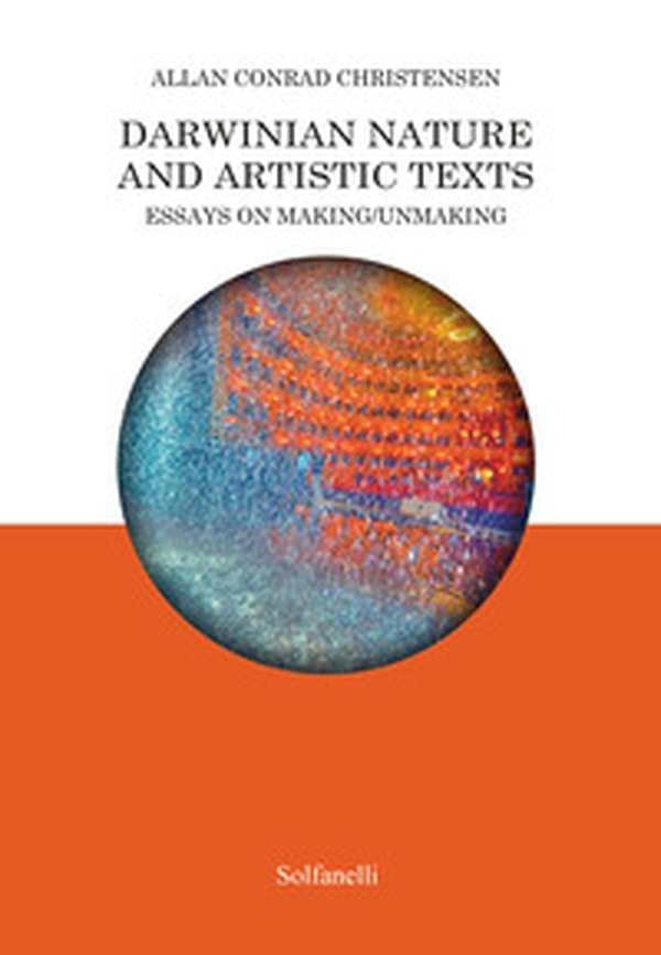 Darwinian nature and artistic texts. Essays on making/unmaking - Librerie.coop Darwinian nature and artistic texts. Essays on making/unmaking - Librerie.coop