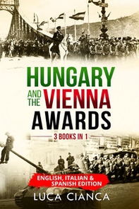 Hungary and the Vienna awards (3 Books in 1). Ediz. italiana, inglese e francese - Librerie.coop Hungary and the Vienna awards (3 Books in 1). Ediz. italiana, inglese e francese - Librerie.coop