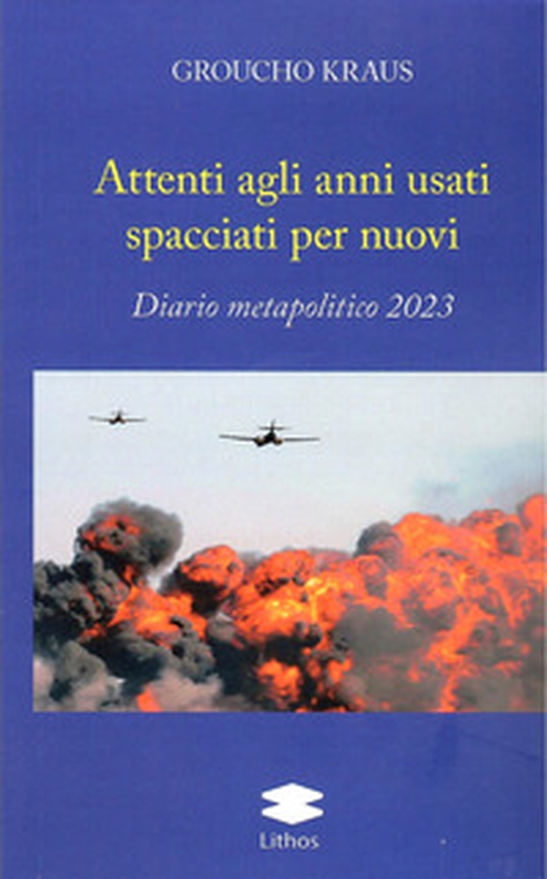 Attenti agli anni usti spacciati per nuovi. Diario metapolitico 2023 - Librerie.coop Attenti agli anni usti spacciati per nuovi. Diario metapolitico 2023 - Librerie.coop