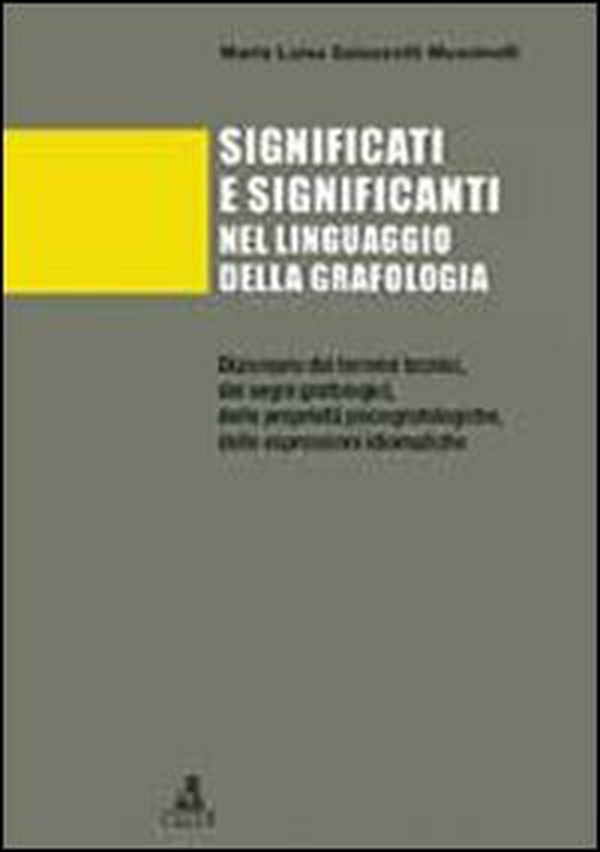Significati e significanti nel linguaggio della grafologia. Dizionario dei termini tecnici, dei segni grafologici, delle proprietà psicografologiche... - Librerie.coop