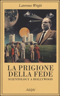 La prigione della fede. Scientology a Hollywood - Librerie.coop