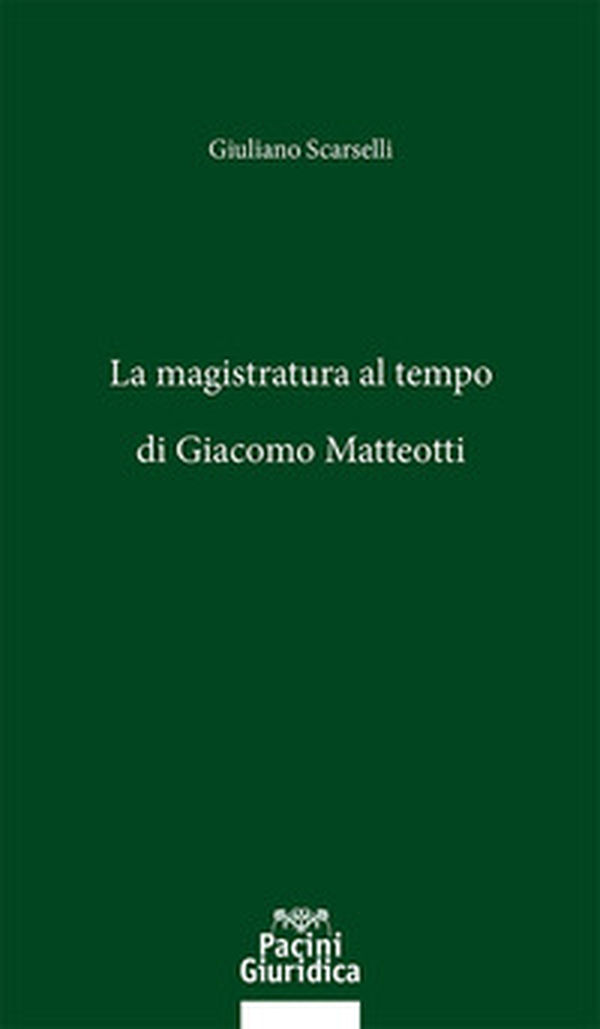 La magistratura al tempo di Giacomo Matteotti - Librerie.coop La magistratura al tempo di Giacomo Matteotti - Librerie.coop
