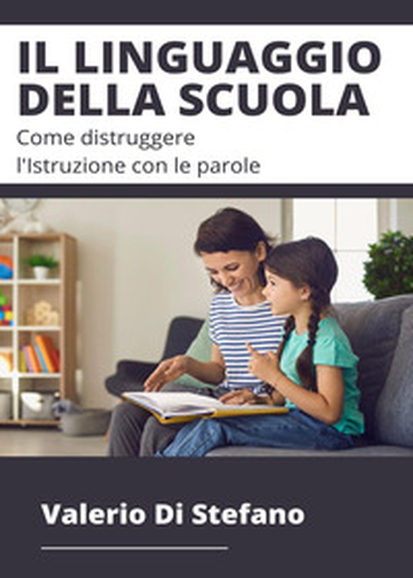 Il linguaggio della scuola. Come distruggere l'istruzione con le parole - Librerie.coop Il linguaggio della scuola. Come distruggere l'istruzione con le parole - Librerie.coop