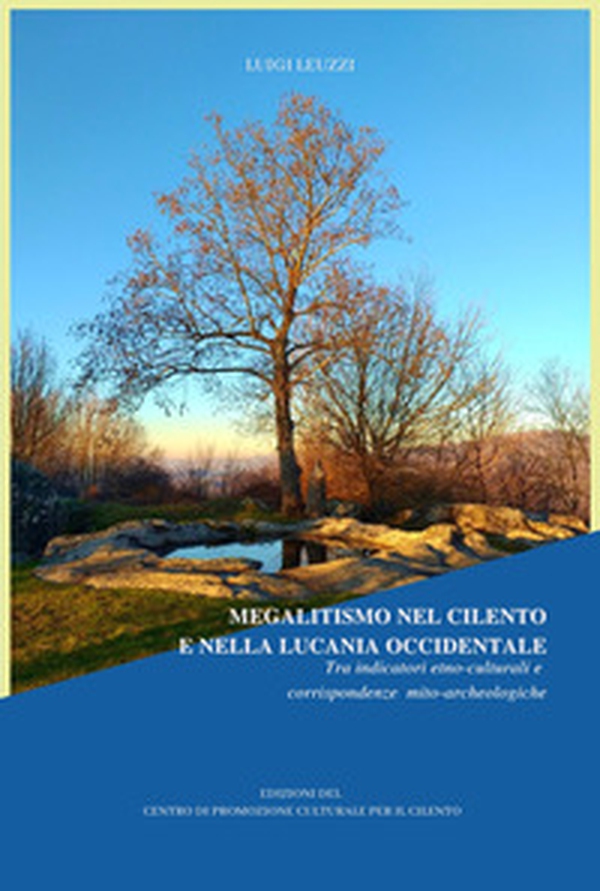 Megalitismo nel Cilento e nella Lucania Occidentale. Tra indicatori etno-culturali e corrispondenze mito-archeologiche - Librerie.coop Megalitismo nel Cilento e nella Lucania Occidentale. Tra indicatori etno-culturali e corrispondenze mito-archeologiche - Librerie.coop