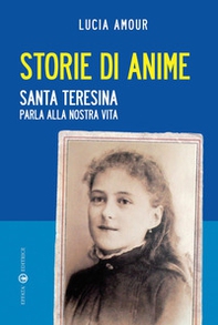 Storie di anime. Santa Teresina parla alla nostra vita - Librerie.coop Storie di anime. Santa Teresina parla alla nostra vita - Librerie.coop