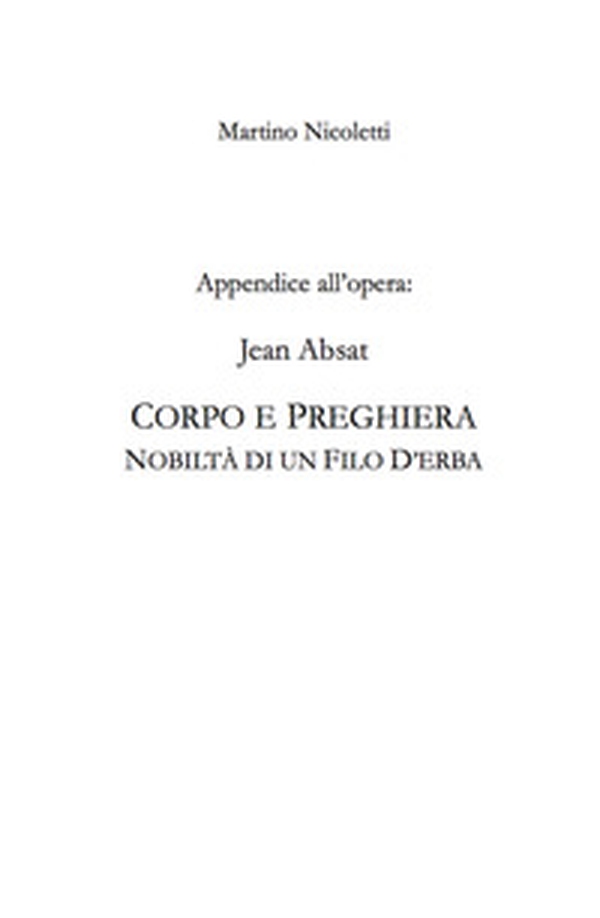Appendice all'opera: Jean Absat. «Corpo e preghiera. Nobiltà di un filo d'erba» - Librerie.coop