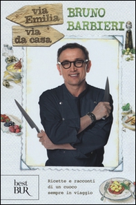 Via Emilia via da casa. Ricette e racconti di un cuoco sempre in viaggio - Librerie.coop