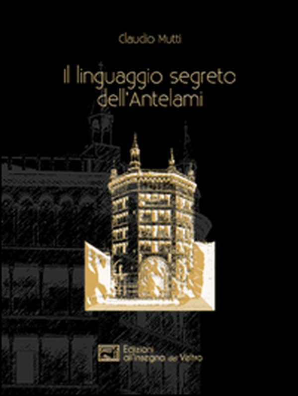 Il linguaggio segreto dell'Antelami - Librerie.coop Il linguaggio segreto dell'Antelami - Librerie.coop