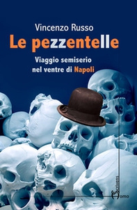 Le pezzentelle. Viaggio semiserio nel ventre di Napoli - Librerie.coop