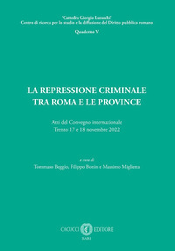 La repressione criminale tra Roma e le province. Atti del Convegno internazionale (Trento, 17 e 18 novembre 2022) - Librerie.coop