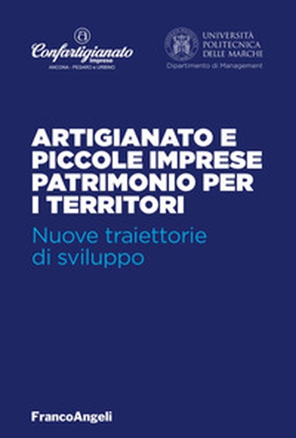 Artigianato e piccole imprese patrimonio per i territori. Nuove traiettorie di sviluppo - Librerie.coop Artigianato e piccole imprese patrimonio per i territori. Nuove traiettorie di sviluppo - Librerie.coop
