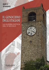 Il genocidio degli italiani. La guerra gotica del VI secolo - Librerie.coop