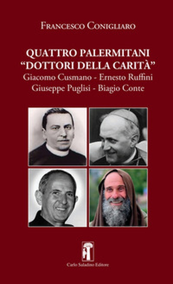 Quattro palermitani «dottori della carità». Giacomo Cusmano, Ernesto Ruffini, Giuseppe Puglisi, Biagio Conte - Librerie.coop Quattro palermitani «dottori della carità». Giacomo Cusmano, Ernesto Ruffini, Giuseppe Puglisi, Biagio Conte - Librerie.coop