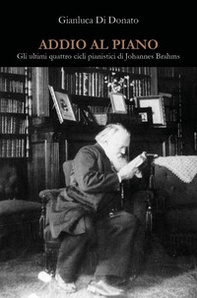 Addio al piano. Gli ultimi quattro cicli pianistici di Johannes Brahms - Librerie.coop