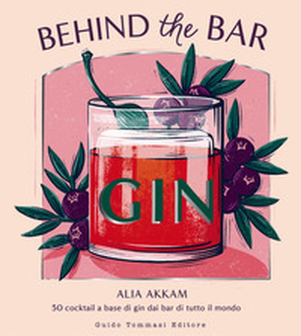 Behind the bar gin. 50 cocktail a base di gin dai bar di tutto il mondo - Librerie.coop Behind the bar gin. 50 cocktail a base di gin dai bar di tutto il mondo - Librerie.coop
