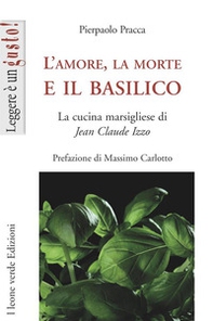 L'amore, la morte e il basilico. La cucina marsigliese di Jean-Claude Izzo - Librerie.coop L'amore, la morte e il basilico. La cucina marsigliese di Jean-Claude Izzo - Librerie.coop