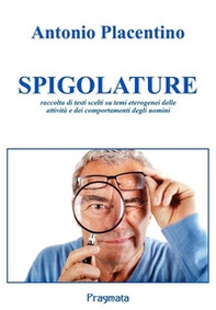 Spigolature. Raccolta di testi scelti su temi eterogenei delle attività e dei comportamenti degli uomini - Librerie.coop