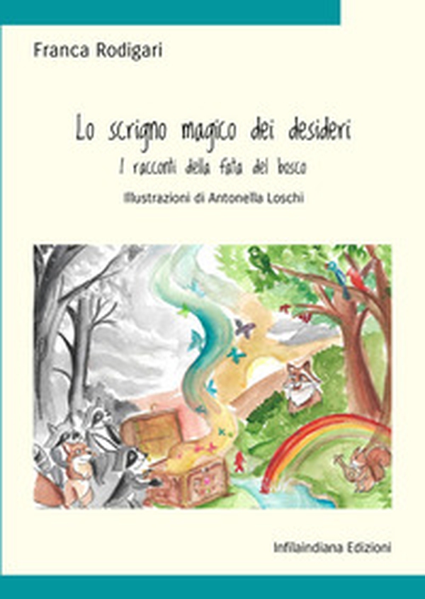 Lo scrigno magico dei desideri. I racconti della fata del bosco - Librerie.coop