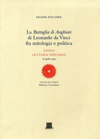 La battaglia di Anghiari di Leonardo da Vinci fra mitologia e politica. XXXVII lettura vinciana - Librerie.coop