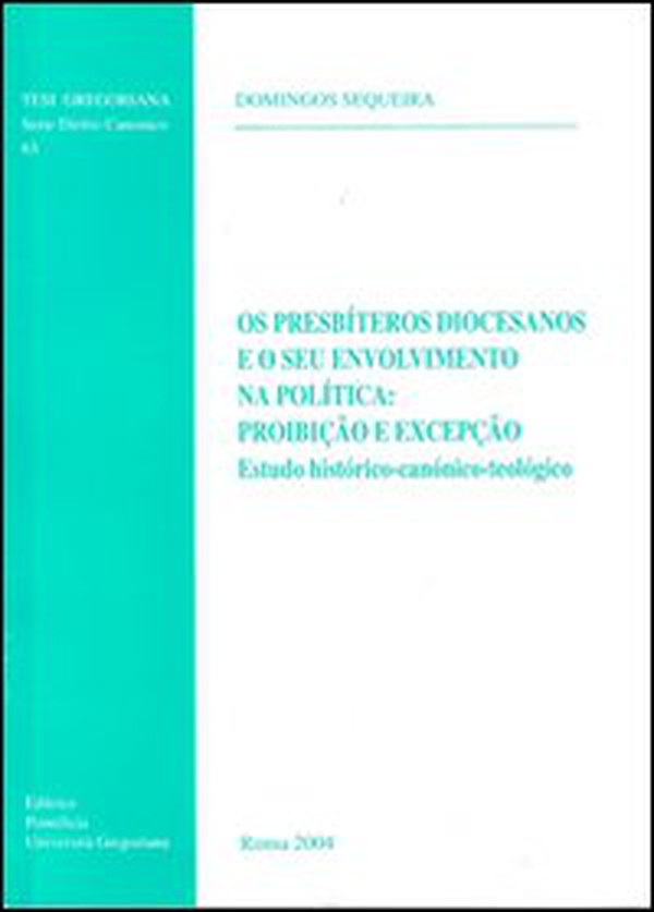 Os presbíteros diocesanos e o seu envolvimento na política: proibição e excepção. Estudo histórico-canónico-teológico - Librerie.coop Os presbíteros diocesanos e o seu envolvimento na política: proibição e excepção. Estudo histórico-canónico-teológico - Librerie.coop