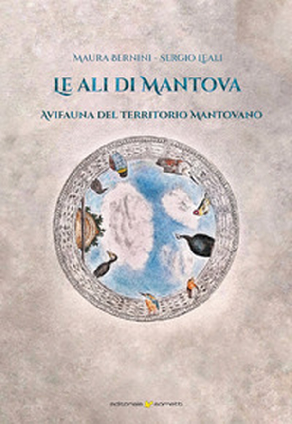 Le ali di Mantova. Avifauna del territorio mantovano - Librerie.coop Le ali di Mantova. Avifauna del territorio mantovano - Librerie.coop