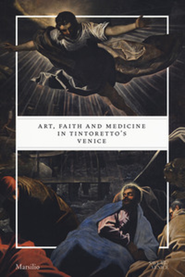 Art, faith and medicine in Tintoretto's Venice. Catalogo della mostra (Venezia, 6 settembre 2018-6 gennaio 2019) - Librerie.coop Art, faith and medicine in Tintoretto's Venice. Catalogo della mostra (Venezia, 6 settembre 2018-6 gennaio 2019) - Librerie.coop