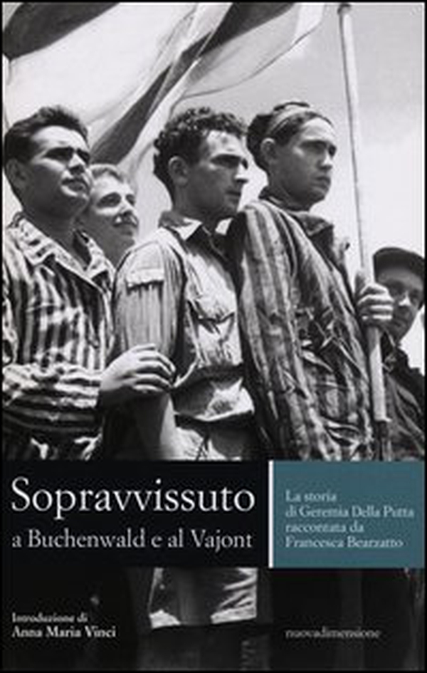 Sopravvissuto a Buchenwald e al Vajont. La storia di Geremia Della Putta raccontata da Francesca Bearzatto - Librerie.coop Sopravvissuto a Buchenwald e al Vajont. La storia di Geremia Della Putta raccontata da Francesca Bearzatto - Librerie.coop
