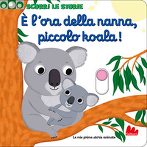 È l'ora della nanna, piccolo koala! Scorri le storie - Librerie.coop È l'ora della nanna, piccolo koala! Scorri le storie - Librerie.coop