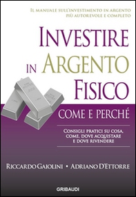 Investire in argento fisico. Consigli pratici su cosa, come, dove acquistare e dove rivendere - Librerie.coop