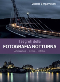 I segreti della fotografia notturna. Attrezzatura, tecnica, estetica - Librerie.coop