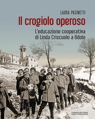 Il crogiolo operoso. L'educazione cooperativa di Linda Criscuolo a Odolo - Librerie.coop