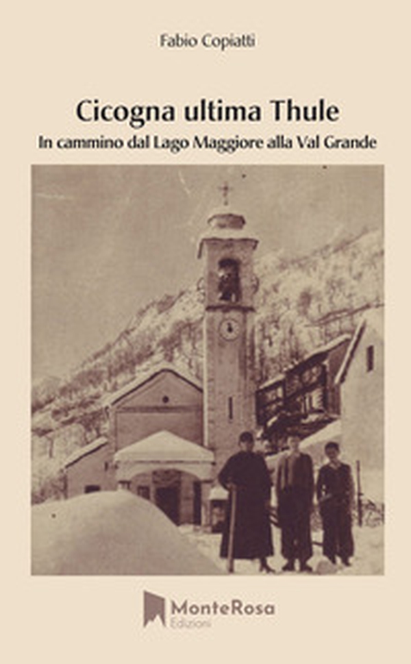 Cicogna ultima Thule. In cammino dal lago Maggiore alla Val Grande - Librerie.coop Cicogna ultima Thule. In cammino dal lago Maggiore alla Val Grande - Librerie.coop