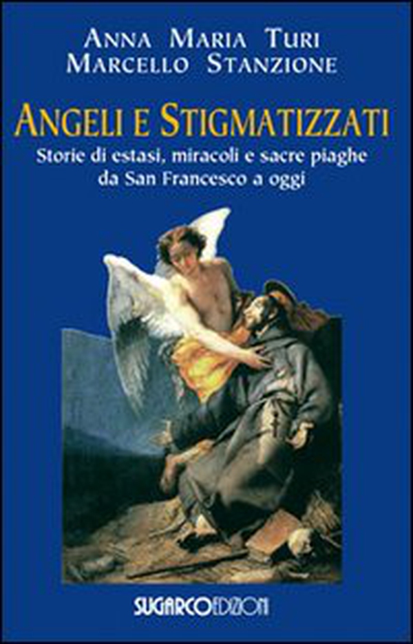 Angeli e stigmatizzati. Storie di estasi, miracoli e sacre piaghe da San Francesco a oggi - Librerie.coop Angeli e stigmatizzati. Storie di estasi, miracoli e sacre piaghe da San Francesco a oggi - Librerie.coop