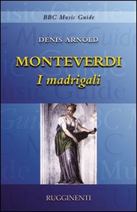 Monteverdi. I madrigali - Librerie.coop