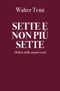 Sette e non più sette. Delizie delle umane sorti - Librerie.coop Sette e non più sette. Delizie delle umane sorti - Librerie.coop