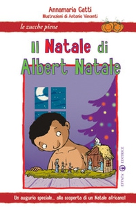 Il Natale di Albert Natale. Un augurio speciale... alla scoperta di un Natale africano! - Librerie.coop Il Natale di Albert Natale. Un augurio speciale... alla scoperta di un Natale africano! - Librerie.coop