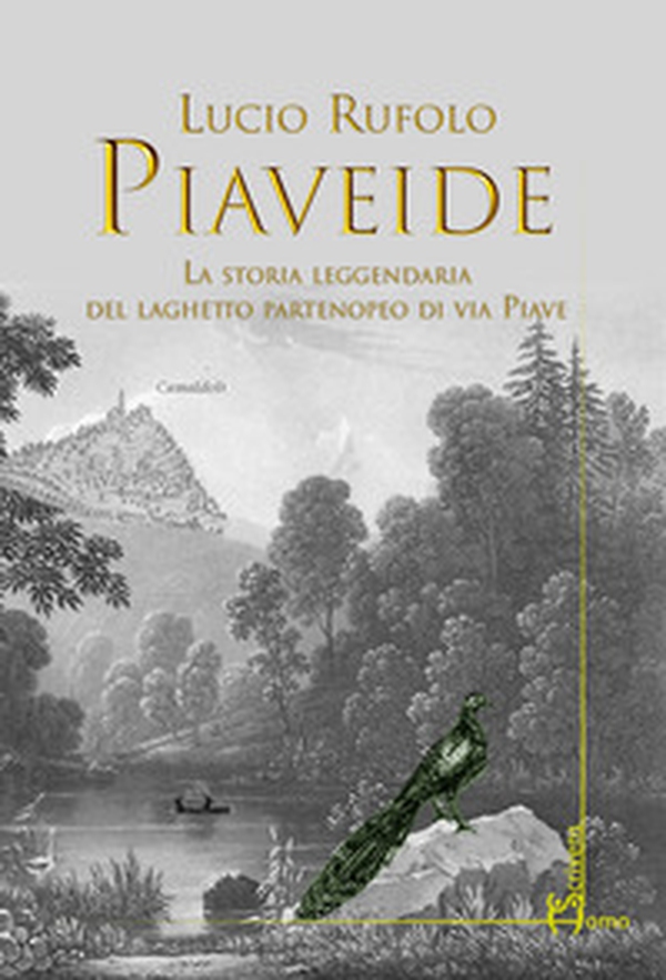 Piaveide. La storia leggendaria del laghetto partenopeo di via Piave - Librerie.coop Piaveide. La storia leggendaria del laghetto partenopeo di via Piave - Librerie.coop
