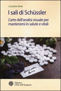 I sali di Schüssler. L'arte dell'analisi visuale per mantenersi in salute e vitali - Librerie.coop I sali di Schüssler. L'arte dell'analisi visuale per mantenersi in salute e vitali - Librerie.coop