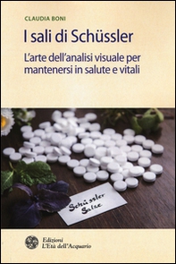 I sali di Schüssler. L'arte dell'analisi visuale per mantenersi in salute e vitali - Librerie.coop