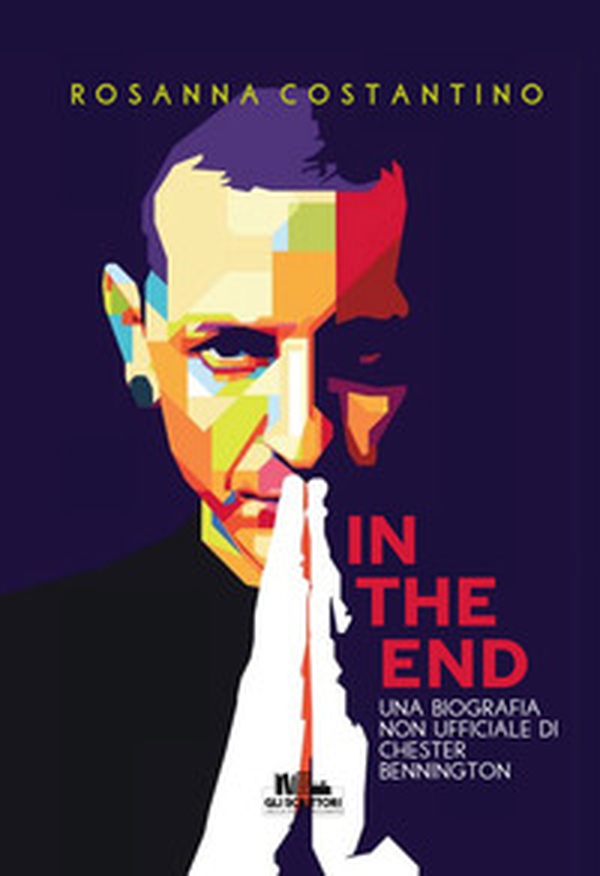 In the end. Una biografia non ufficiale di Chester Bennington - Librerie.coop In the end. Una biografia non ufficiale di Chester Bennington - Librerie.coop