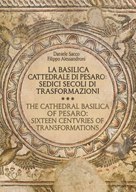 La basilica cattedrale di Pesaro: sedici secoli di trasformazioni-The cathedral Basilica of Pesarp: sixteen centuries of transformations - Librerie.coop