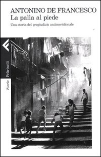 La palla al piede. Una storia del pregiudizio antimeridionale - Librerie.coop La palla al piede. Una storia del pregiudizio antimeridionale - Librerie.coop