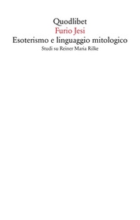 Esoterismo e linguaggio mitologico. Studi su Rainer Maria Rilke - Librerie.coop